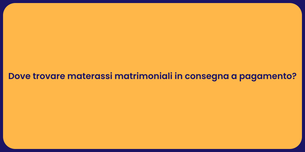Dove trovare materassi matrimoniali in consegna a pagamento?