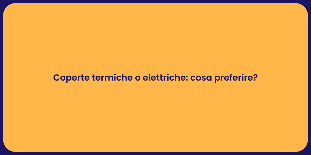 Coperte termiche o elettriche: cosa preferire?