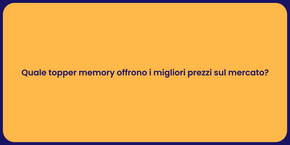 Quale topper memory offrono i migliori prezzi sul mercato?
