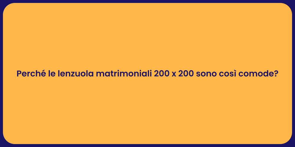 Perché le lenzuola matrimoniali 200 x 200 sono così comode?