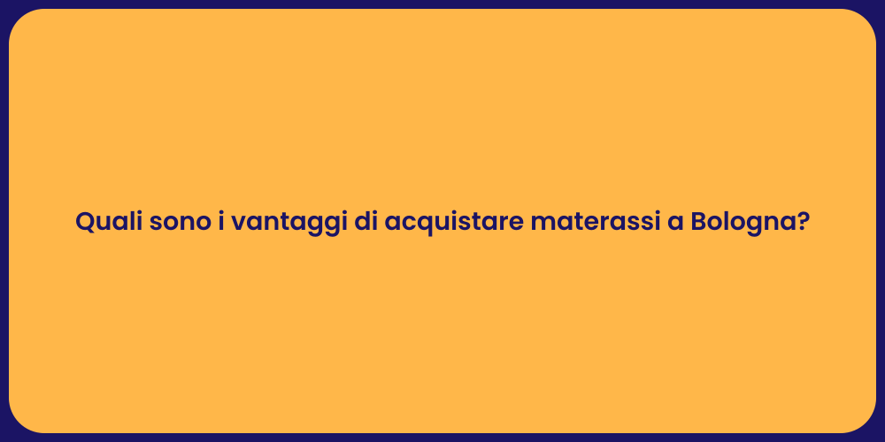 Quali sono i vantaggi di acquistare materassi a Bologna?
