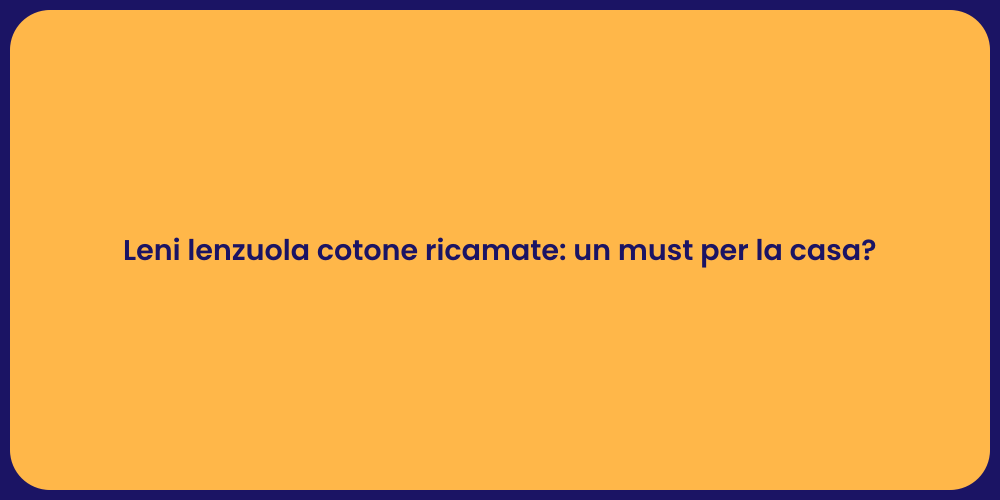 Leni lenzuola cotone ricamate: un must per la casa?