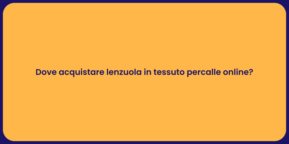 Dove acquistare lenzuola in tessuto percalle online?