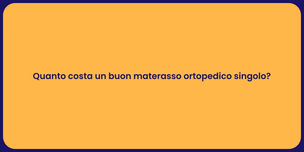 Quanto costa un buon materasso ortopedico singolo?