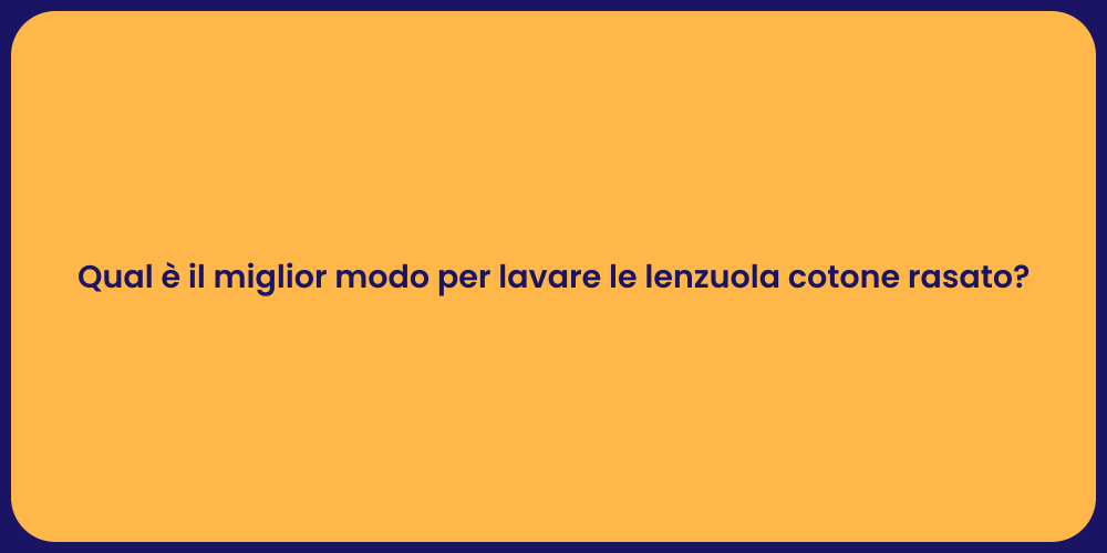 Qual è il miglior modo per lavare le lenzuola cotone rasato?