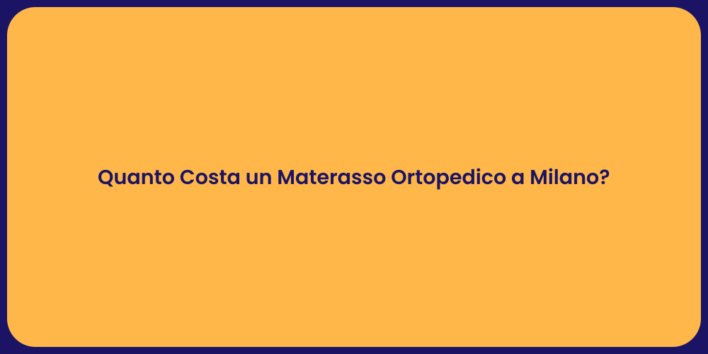 Quanto Costa un Materasso Ortopedico a Milano?