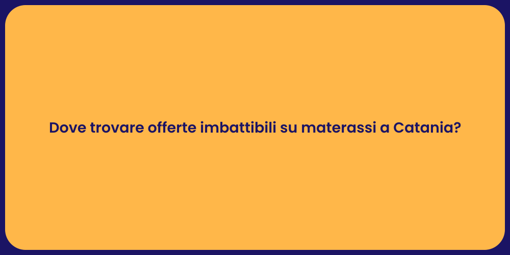 Dove trovare offerte imbattibili su materassi a Catania?