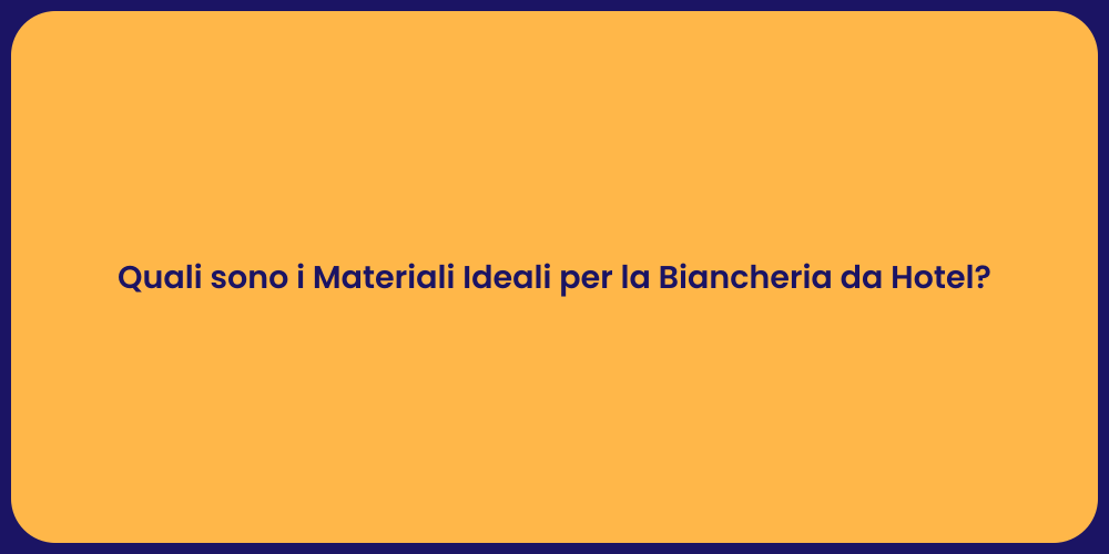 Quali sono i Materiali Ideali per la Biancheria da Hotel?