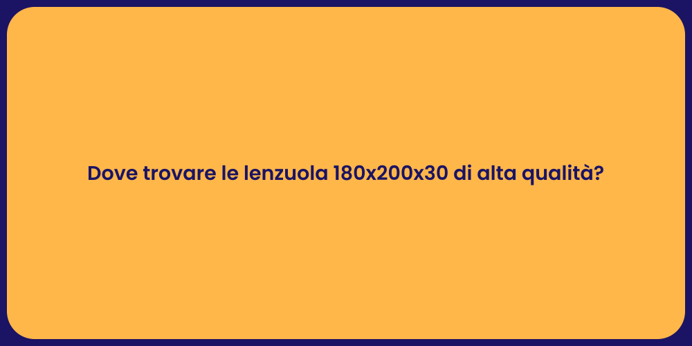 Dove trovare le lenzuola 180x200x30 di alta qualità?