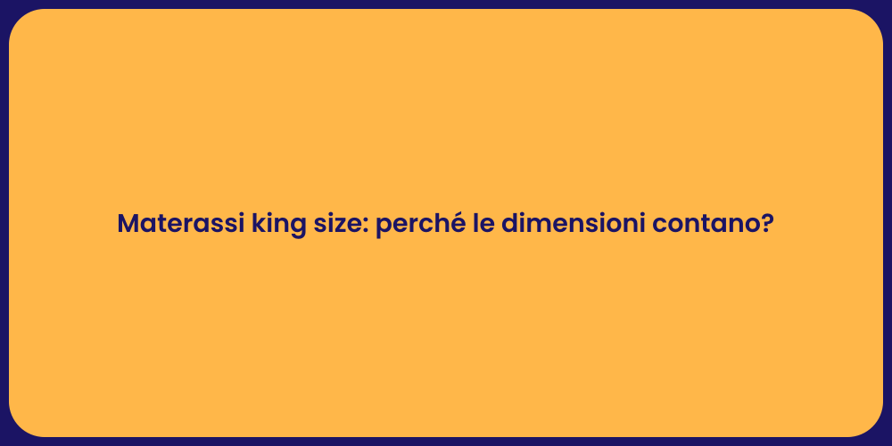Materassi king size: perché le dimensioni contano?