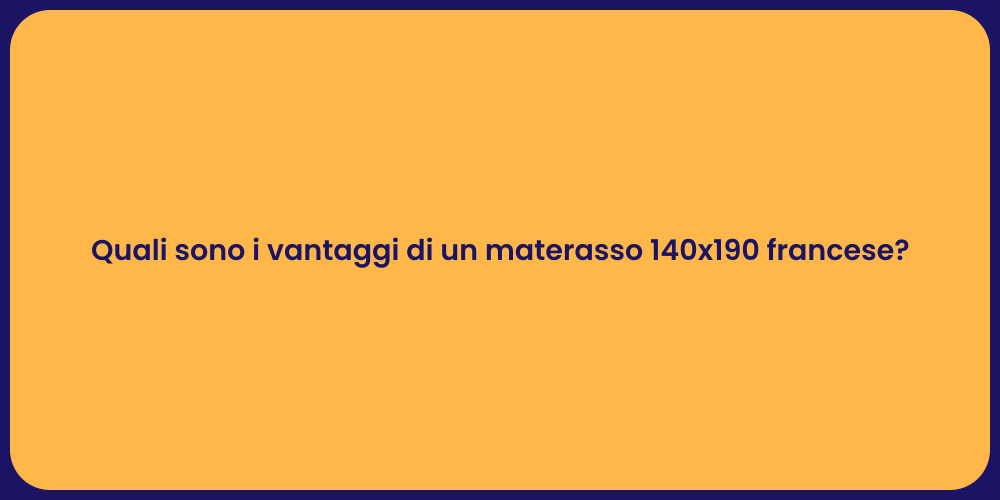 Quali sono i vantaggi di un materasso 140x190 francese?