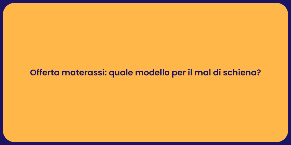 Offerta materassi: quale modello per il mal di schiena?