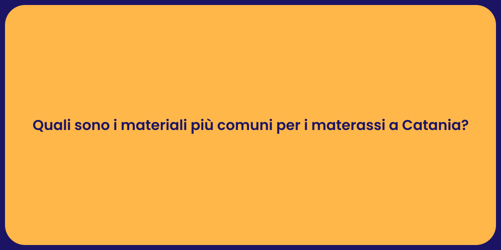 Quali sono i materiali più comuni per i materassi a Catania?