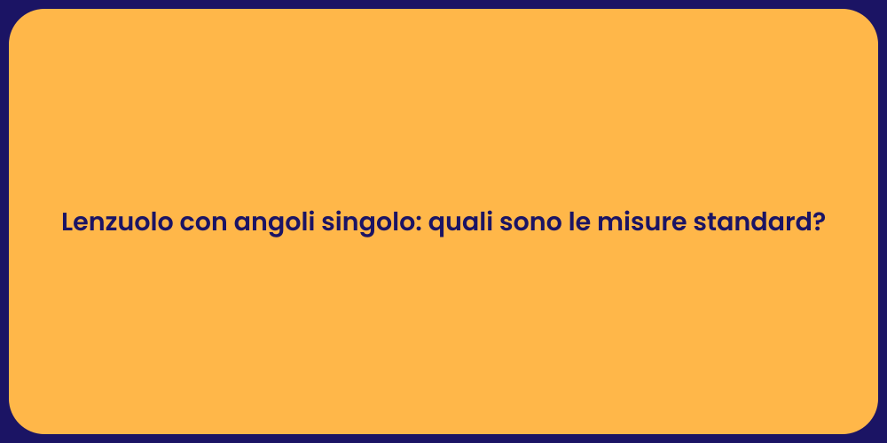 Lenzuolo con angoli singolo: quali sono le misure standard?