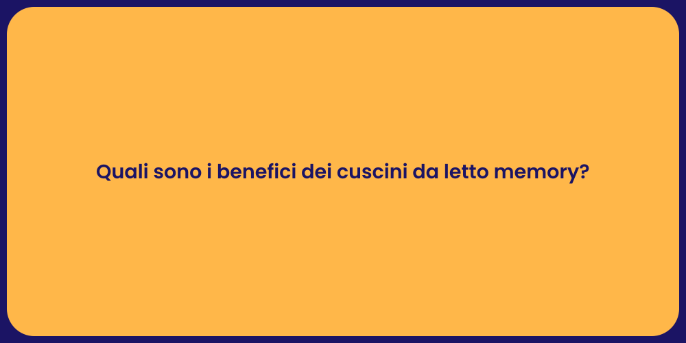 Quali sono i benefici dei cuscini da letto memory?