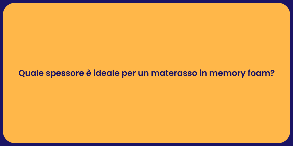 Quale spessore è ideale per un materasso in memory foam?