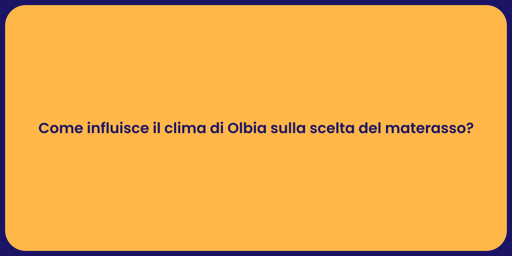 Come influisce il clima di Olbia sulla scelta del materasso?