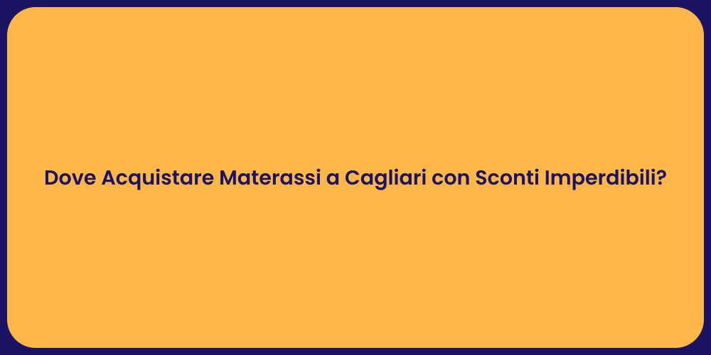 Dove Acquistare Materassi a Cagliari con Sconti Imperdibili?