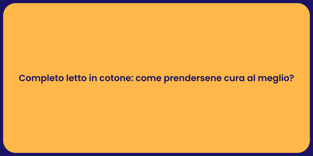Completo letto in cotone: come prendersene cura al meglio?