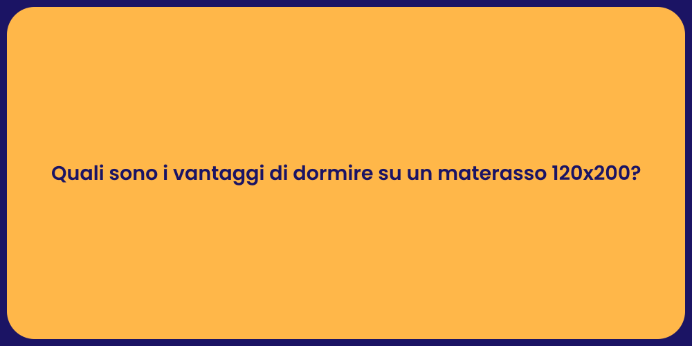 Quali sono i vantaggi di dormire su un materasso 120x200?