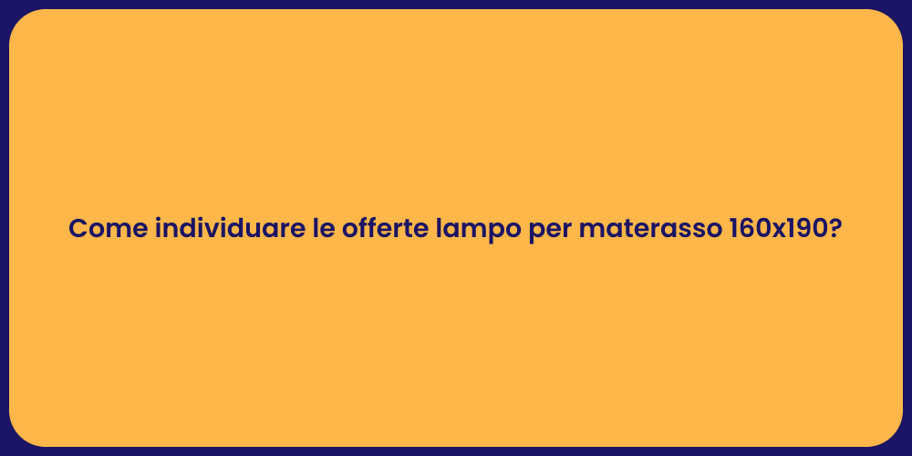 Come individuare le offerte lampo per materasso 160x190?