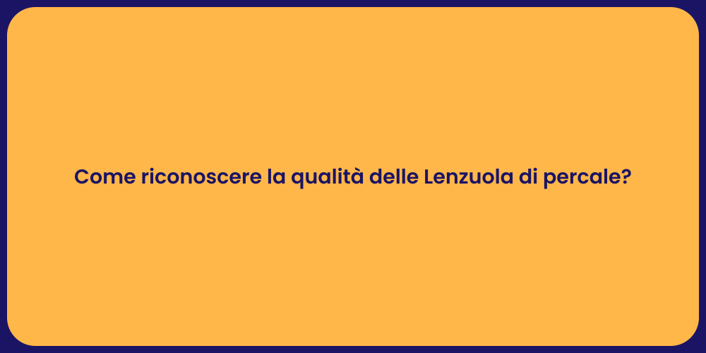 Come riconoscere la qualità delle Lenzuola di percale?