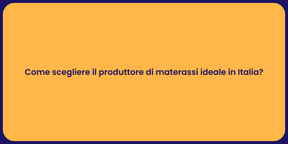 Come scegliere il produttore di materassi ideale in Italia?