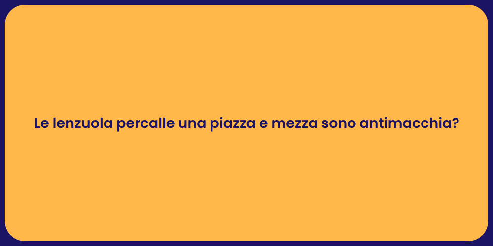 Le lenzuola percalle una piazza e mezza sono antimacchia?