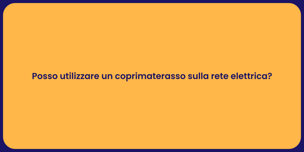 Posso utilizzare un coprimaterasso sulla rete elettrica?