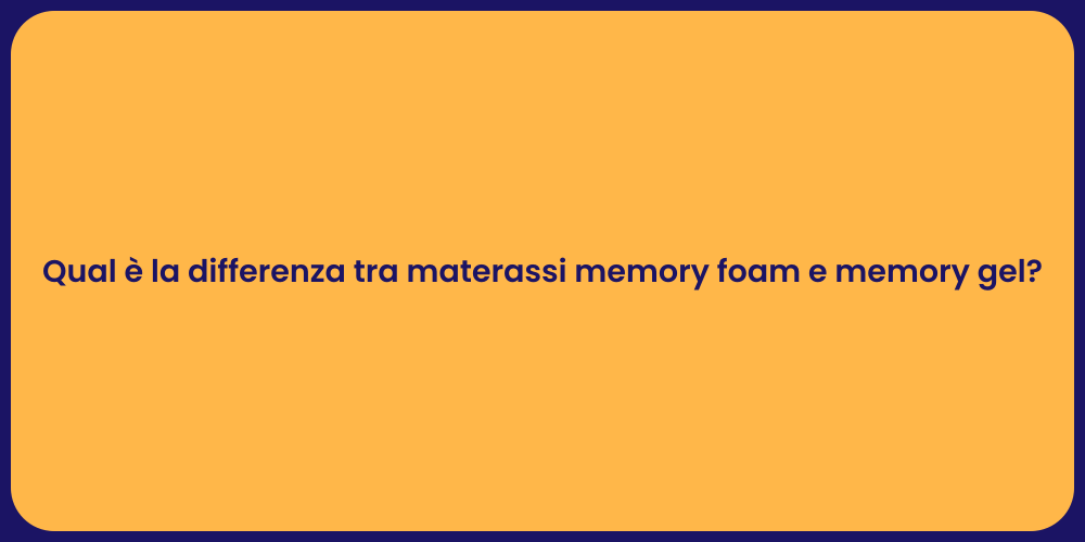 Qual è la differenza tra materassi memory foam e memory gel?