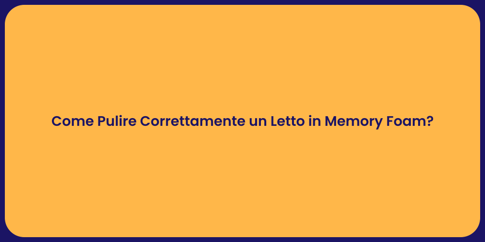 Come Pulire Correttamente un Letto in Memory Foam?