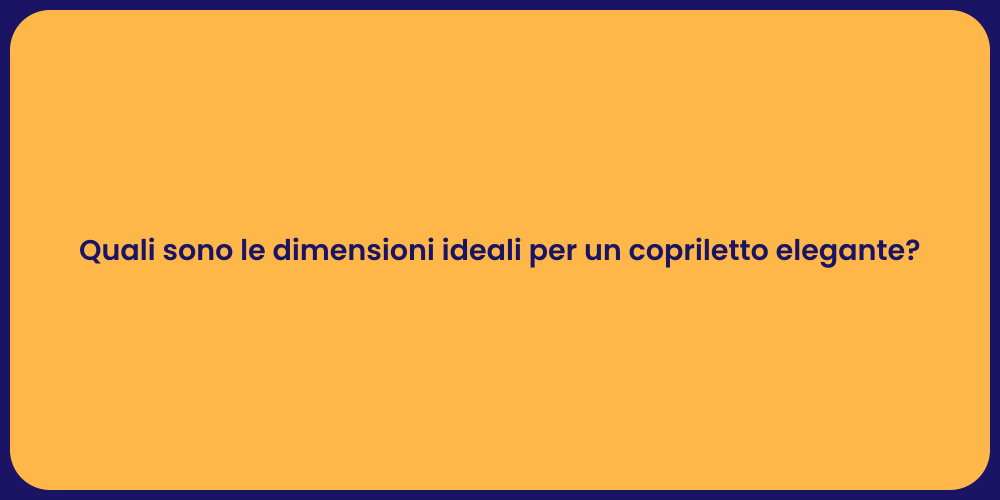 Quali sono le dimensioni ideali per un copriletto elegante?