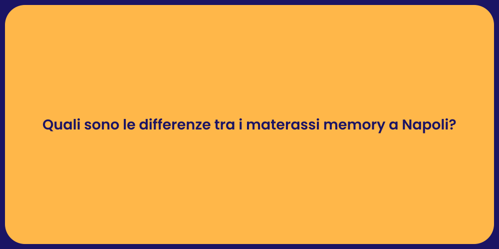 Quali sono le differenze tra i materassi memory a Napoli?