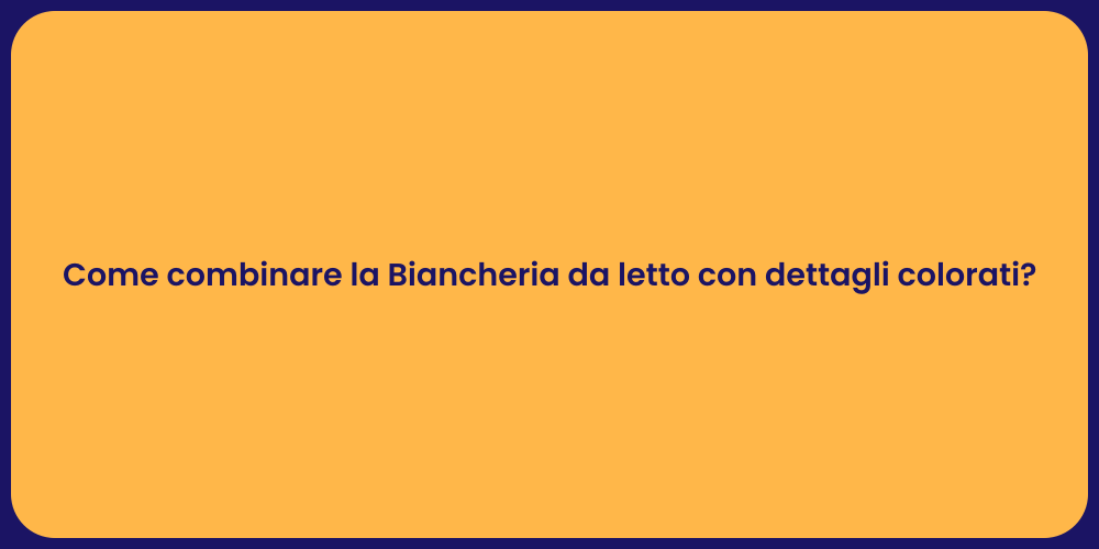 Come combinare la Biancheria da letto con dettagli colorati?
