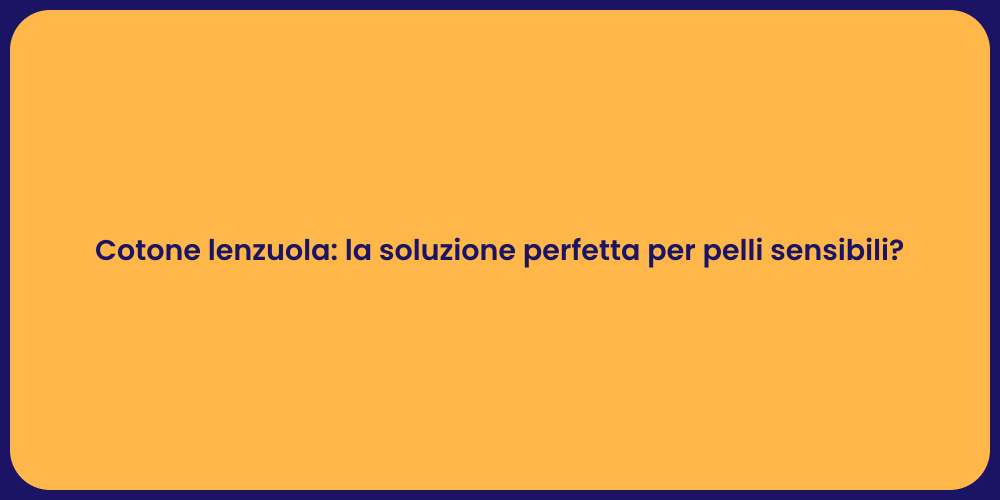 Cotone lenzuola: la soluzione perfetta per pelli sensibili?