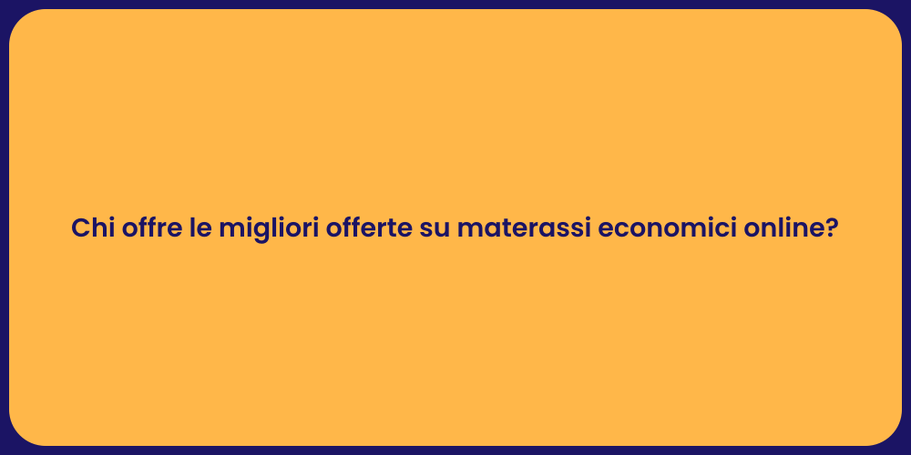 Chi offre le migliori offerte su materassi economici online?