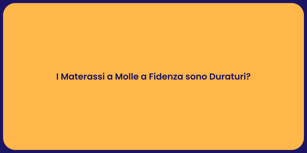 I Materassi a Molle a Fidenza sono Duraturi?