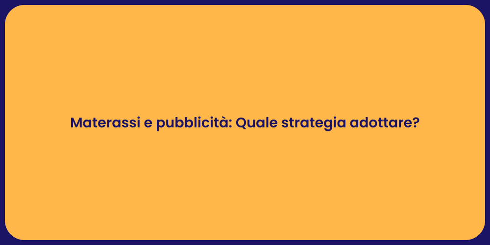 Materassi e pubblicità: Quale strategia adottare?