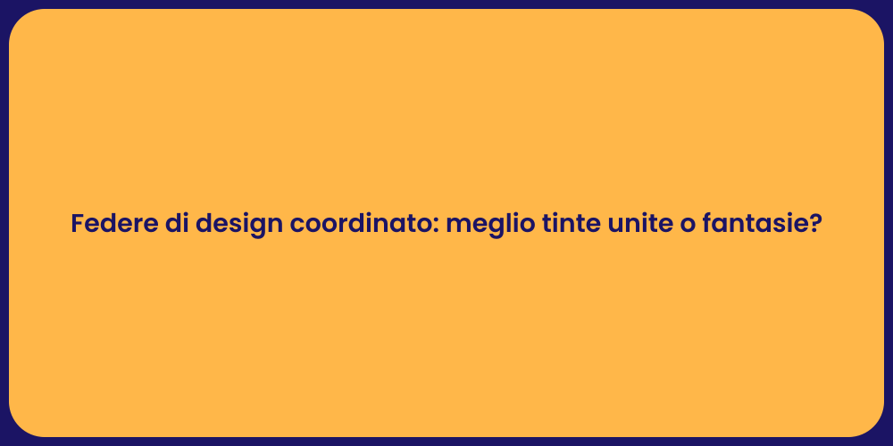 Federe di design coordinato: meglio tinte unite o fantasie?