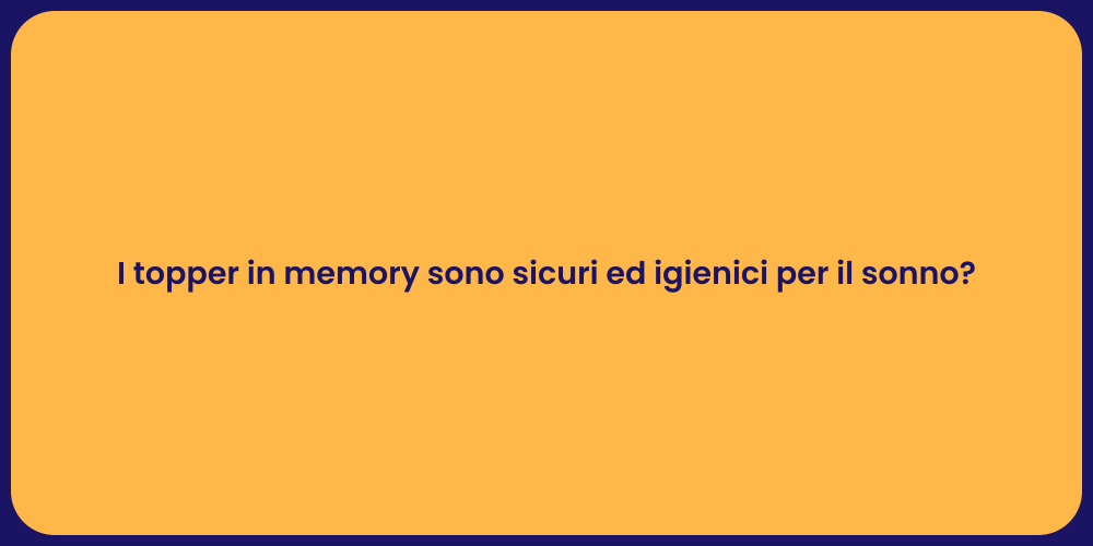 I topper in memory sono sicuri ed igienici per il sonno?