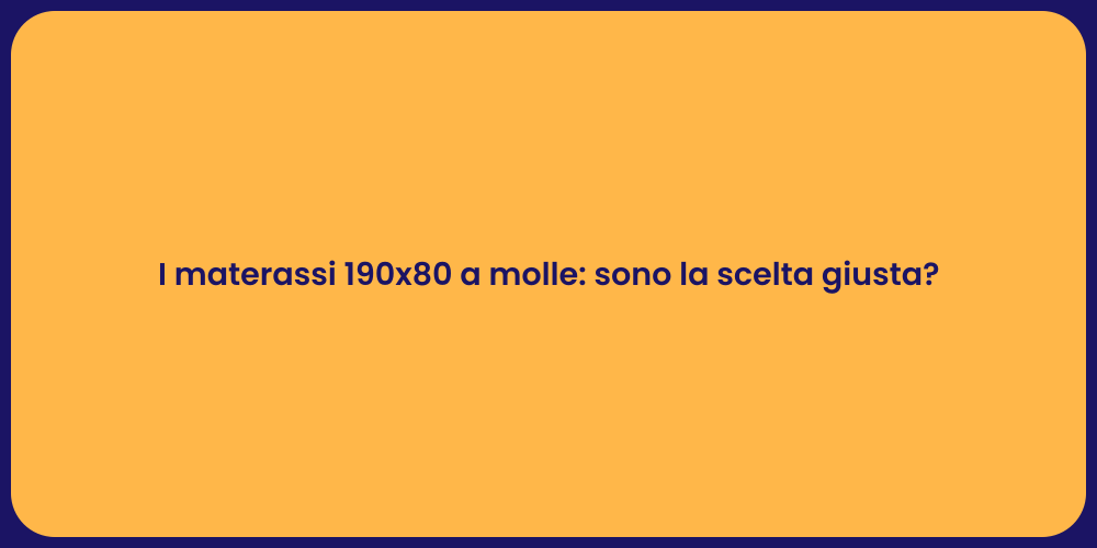 I materassi 190x80 a molle: sono la scelta giusta?