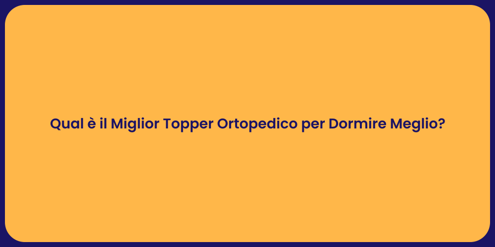 Qual è il Miglior Topper Ortopedico per Dormire Meglio?
