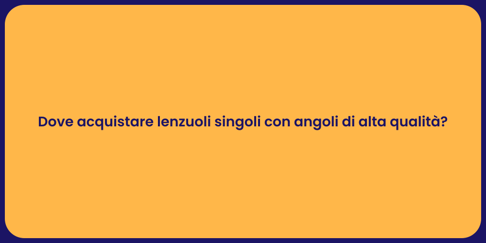 Dove acquistare lenzuoli singoli con angoli di alta qualità?