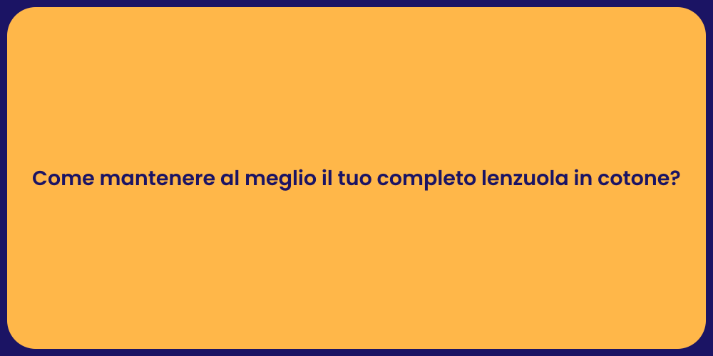 Come mantenere al meglio il tuo completo lenzuola in cotone?