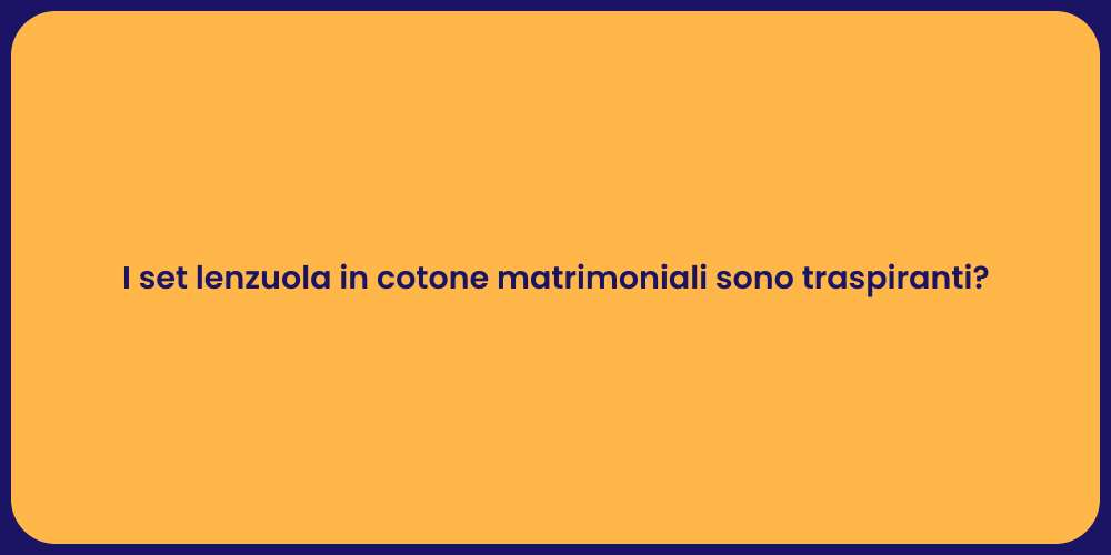 I set lenzuola in cotone matrimoniali sono traspiranti?