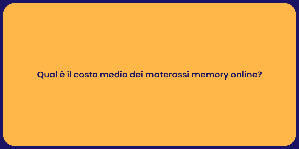 Qual è il costo medio dei materassi memory online?