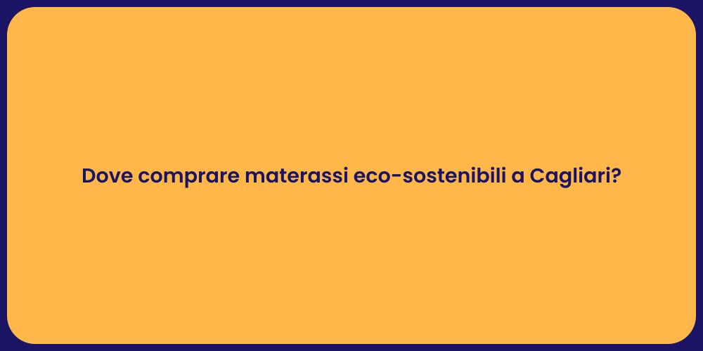 Dove comprare materassi eco-sostenibili a Cagliari?