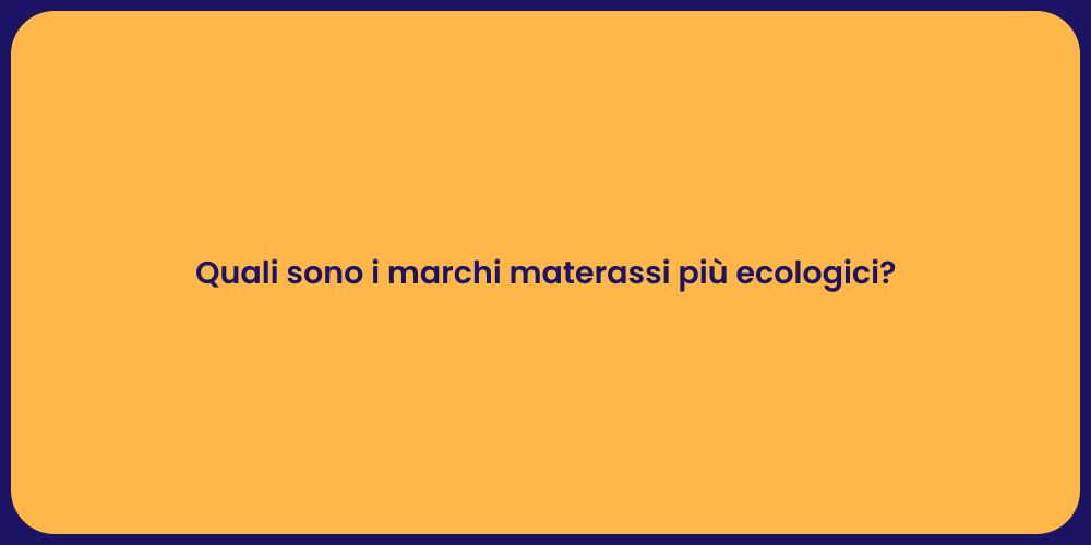 Quali sono i marchi materassi più ecologici?