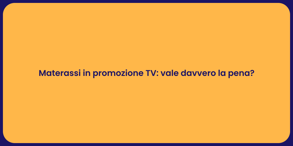 Materassi in promozione TV: vale davvero la pena?
