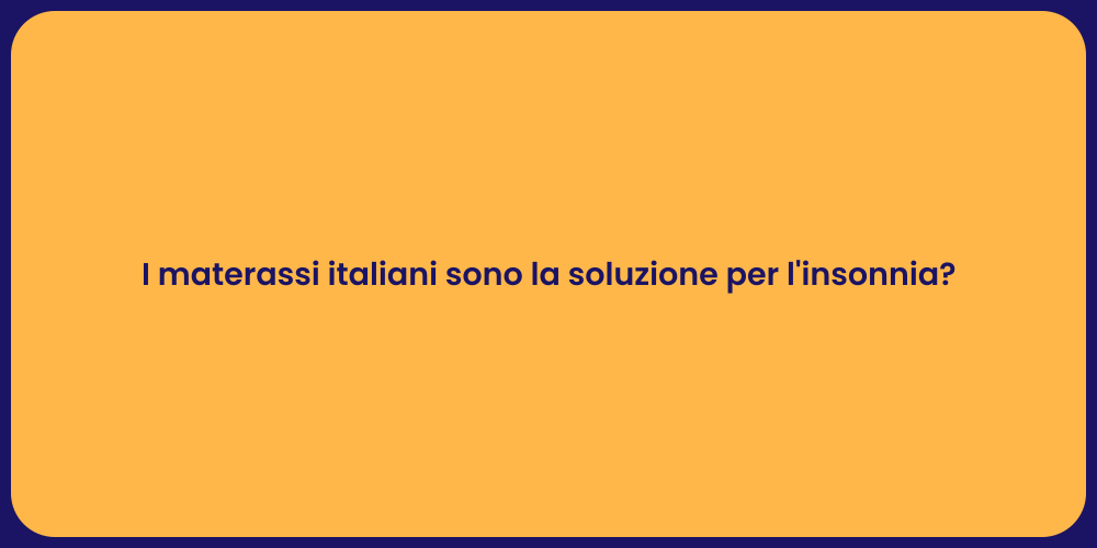 I materassi italiani sono la soluzione per l'insonnia?